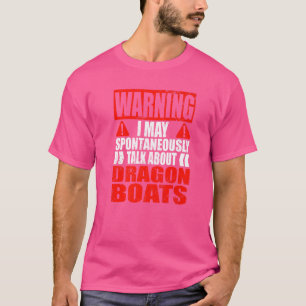 Varning! Får jag spontant prata om Dragon Boat T Shirt