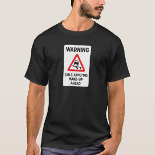 Varning Flickor Applicerar Smink Före   Humor   Då T Shirt