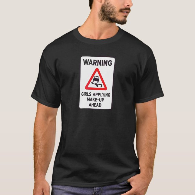Varning Flickor Applicerar Smink Före   Humor   Då T Shirt (Framsida)