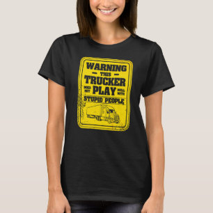 Varning för att den här lastbilschauffören inte fu t shirt