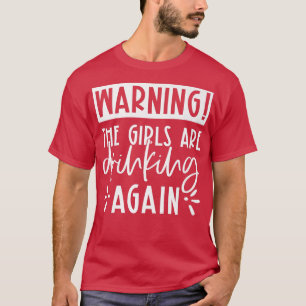 Varning för att flickorna dricker igen Girls Drink T Shirt