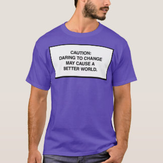 Varning för förändring kan skapa en bättre värld t shirt
