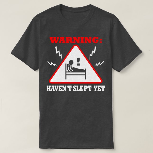 Varning för Havent Slept ännu T Shirt (Design framsida)