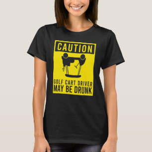 Varning Golf Cart- drivrutinen kan vara Drunk Golf T Shirt