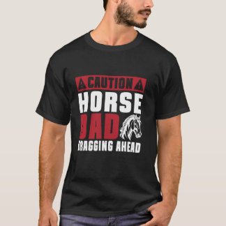 Varning Horse Pappa Bragging Ahead Horse Pappa T Shirt