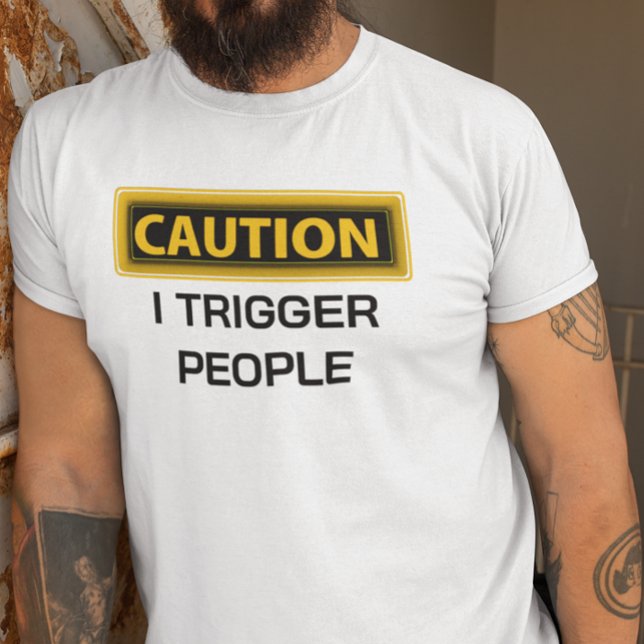Varning i Trigger People Funny T Shirt (Skapare uppladdad)