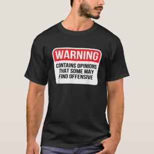 Varning innehåller åsikter som vissa kan hitta stö t shirt