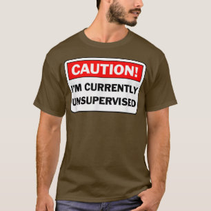 VARNING: Jag är för närvarande oövervakad humorist T Shirt