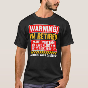 Varning Jag är pensionär Jag vet allt Pensionerad T Shirt