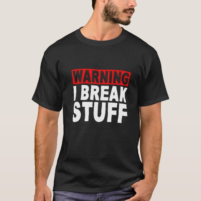 Varning: jag Break Saker T Shirt (Framsida)