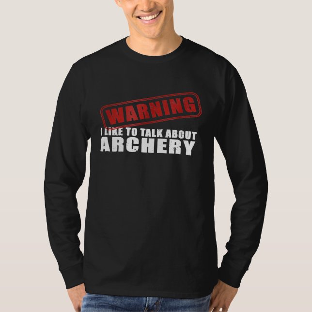 Varning Jag Gillar Att Prata Om Bågskytte T Shirt (Framsida)