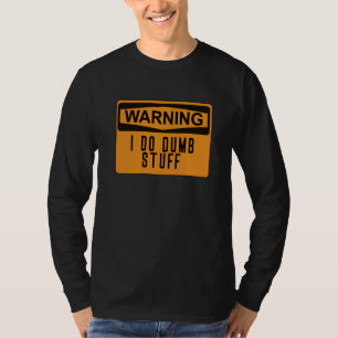 Varning: Jag gör Dumb Saker Funny Stupid T Shirt