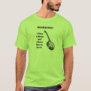 Varning! Jag har en Banjo, och jag vet hur man Tee Shirt
