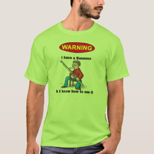 VARNING. Jag har en fagott, och jag vet hur man T-shirt