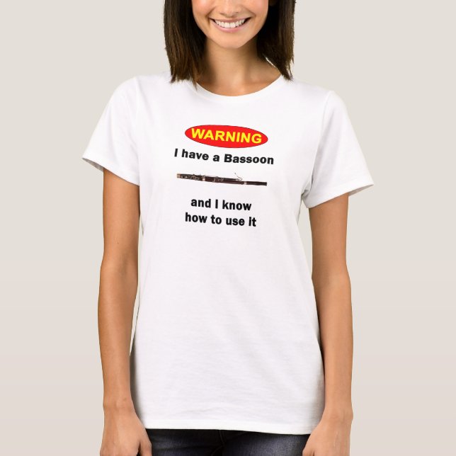 VARNING. Jag har en fagott, och jag vet hur man Tee Shirt (Framsida)