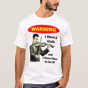 Varning: Jag har en fiol, och jag vet hur man T Shirt
