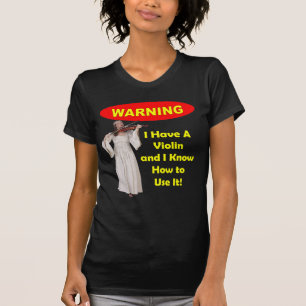 Varning: Jag har en fiol, och jag vet hur man Tee Shirt