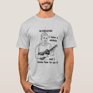Varning: Jag har en Ukulele, och jag vet hur man T Shirt