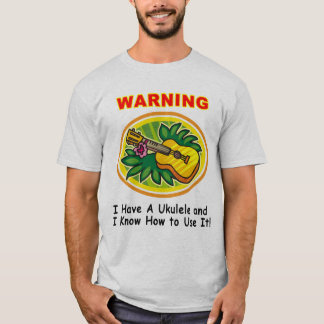 Varning: Jag har en Ukulele, och jag vet hur man T-shirt