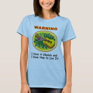 Varning: Jag har en Ukulele, och jag vet hur man Tee Shirt