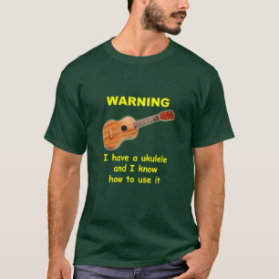 Varning: Jag har en Ukulele, och jag vet hur man Tee Shirt