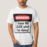 Varning! Jag har ingen aning om vad jag gör. T Shirt<br><div class="desc">Den här konstiga T-Shirt-texten lyder: Varning! Jag har ingen aning om vad jag gör! Vi känner alla att vi ibland är i huvudet, så varför inte fira det med lite humor. Den här konstiga t-shirt-skjortan kommer säkert att skratta var du än bäror den. Underbar gåva till en person med höger...</div>