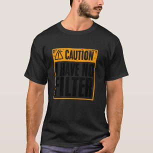 Varning Jag Har Inget Filter Roligt Stötande Sarks T Shirt