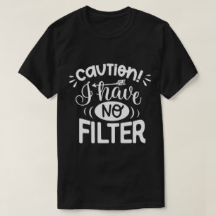 Varning Jag har inget filter T Shirt