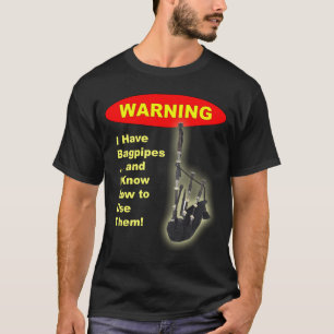 Varning: Jag har säckpipa, & jag vet hur man T Shirt