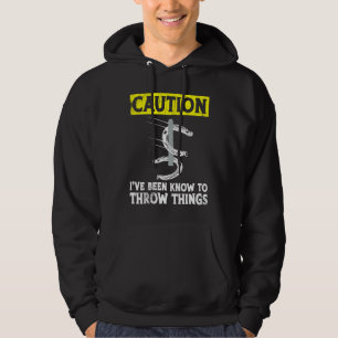 Varning jag har varit känd för att kasta saker häs hoodie