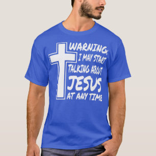 Varning! Jag kan börja prata om Jesus när som hels T Shirt
