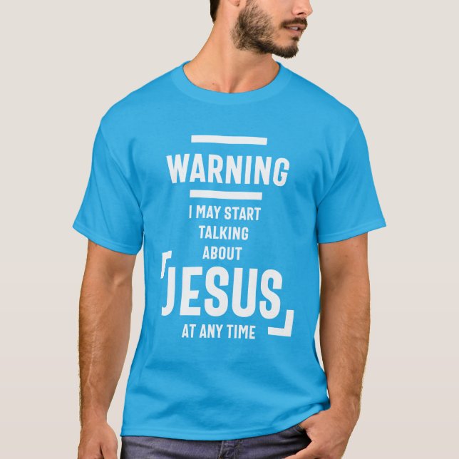 Varning! Jag kan börja prata om Jesus när som hels T Shirt (Framsida)