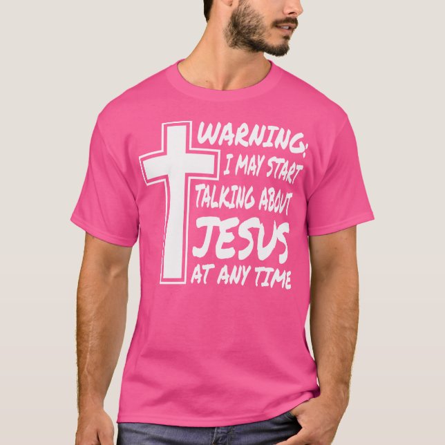 Varning! Jag kan börja prata om Jesus när som hels T Shirt (Framsida)