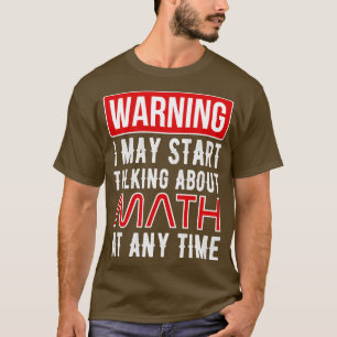 Varning! Jag kan börja prata om matematik när som T Shirt