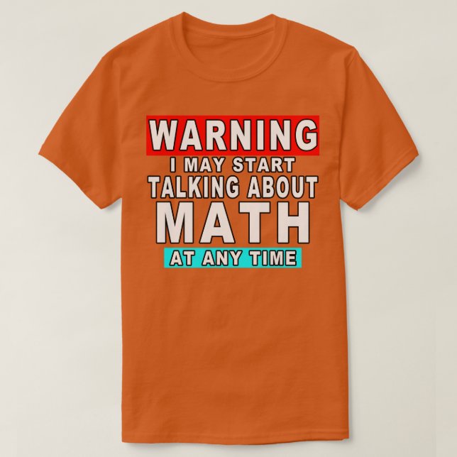 Varning! Jag kan börja prata om matematik när som  T Shirt (Design framsida)