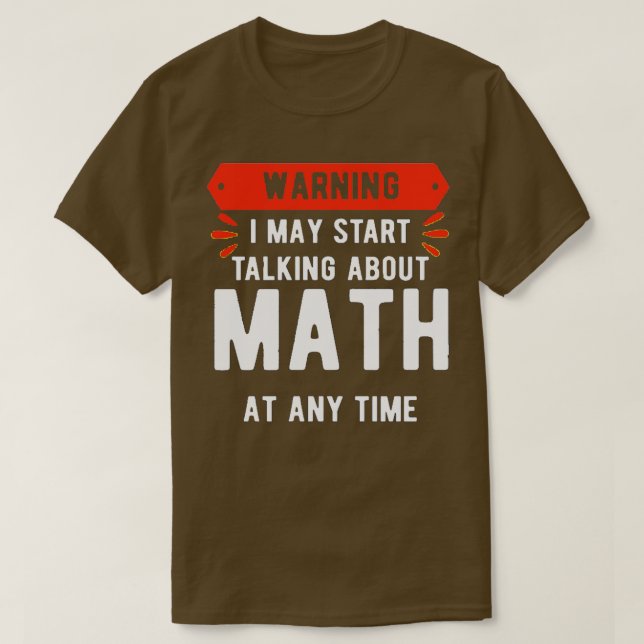 Varning! Jag kan börja prata om matematik när som  T Shirt (Design framsida)