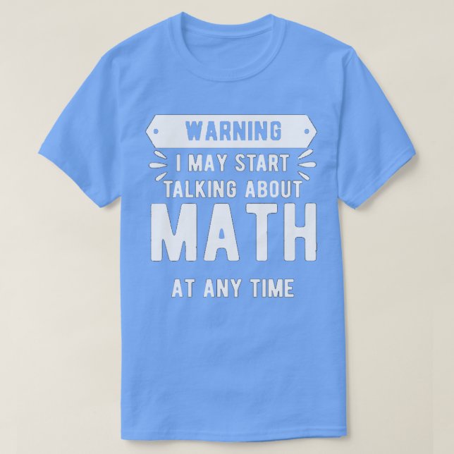 Varning! Jag kan börja prata om matematik när som  T Shirt (Design framsida)