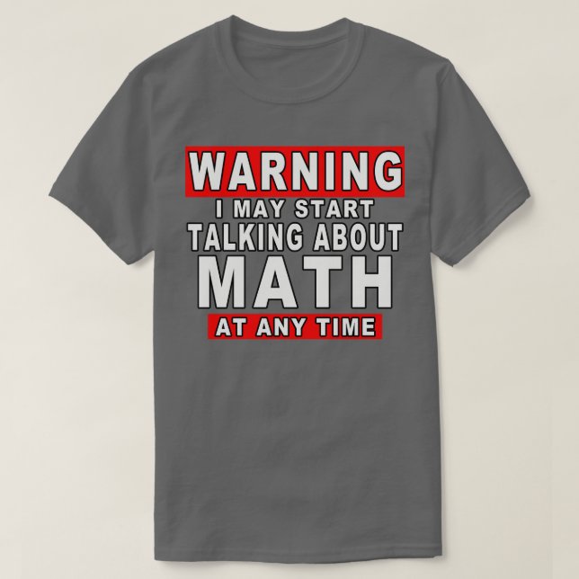 Varning! Jag kan börja prata om matematik när som  T Shirt (Design framsida)