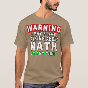 Varning! Jag kan börja prata om matematik när som T Shirt
