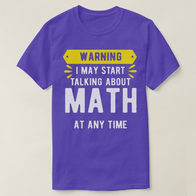 Varning! Jag kan börja prata om matematik när som  T Shirt (Design framsida)