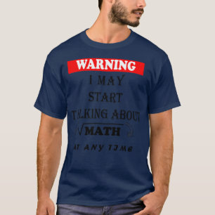 Varning! Jag kan börja prata om matematik när som T Shirt