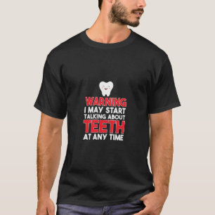 Varning! Jag kan börja prata om tänder när som hel T Shirt