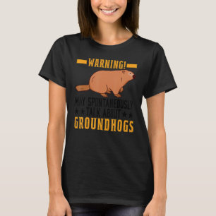 Varning! Jag kan spontant prata om Groundhog W T Shirt