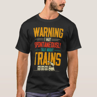 Varning! Jag kan spontant prata om Tåg T Shirt
