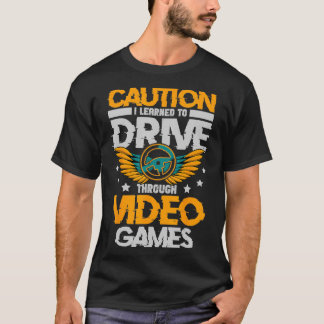 Varning jag lärde mig att köra genom nya videospel t shirt
