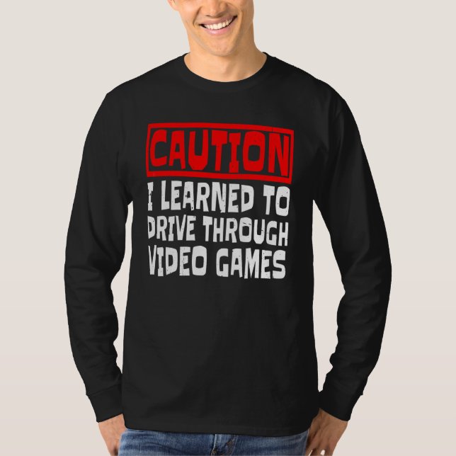 Varning Jag lärde mig köra genom tv-spel    T Shirt (Framsida)
