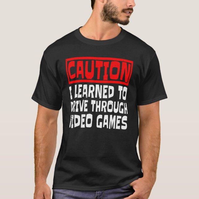 Varning Jag lärde mig köra genom tv-spel    T Shirt (Framsida)