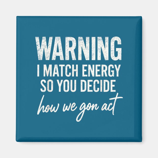 Varning Jag Matchar Energi Så Du Bestämmer Hur Vi  Magnet (Framsidan)