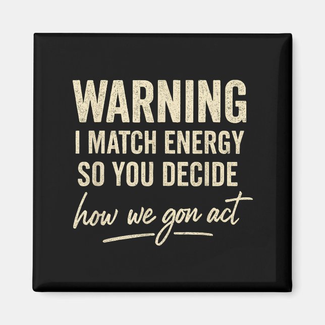 Varning Jag Matchar Energi Så Du Bestämmer Hur Vi  Magnet (Framsidan)