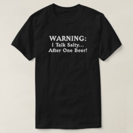 Varning! Jag pratar salt efter ett öl. T Shirt